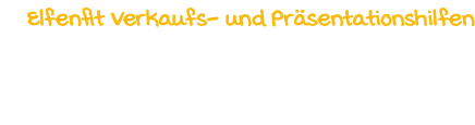Elfenfit Verkaufs- und Präsentationshilfen Unsere aus natürlichen Materialien hergestellten Verkaufs- und Präsentationshilfen sind ein absoluter Eyecatcher. Gerne stellen wir sie ihnen ab einer gewissen Menge zur Verfügung oder sie können sie bei unseren Händlern erwerben.